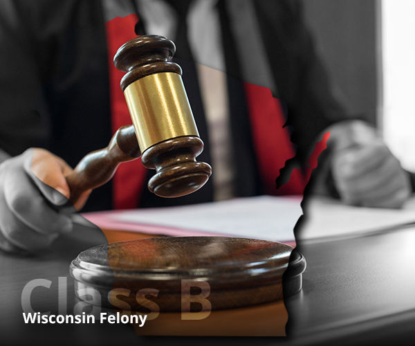 Penalties for Class B felony in WI